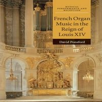 Музичка Изведба и Прием: француска Органска Музика во Владеењето На Луј XIV